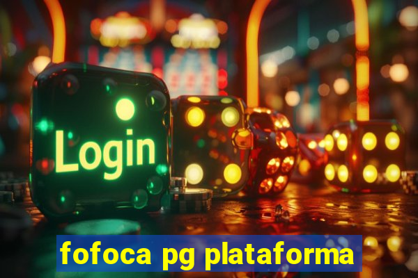 fofoca pg plataforma